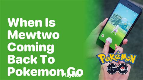 Pokemon go when is mewtwo coming back