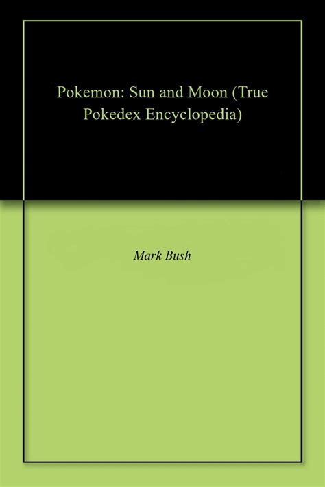 Full Download Pokemon Sun And Moon True Pokedex Encyclopedia By Mark Bush