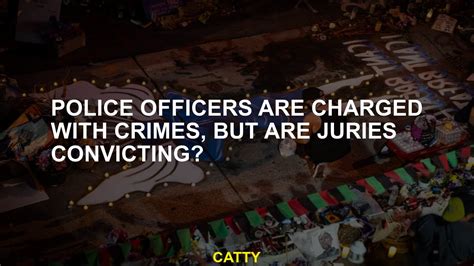 Police officers are charged with crimes, but are juries convicting?