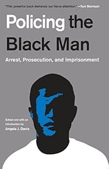 Download Policing The Black Man Arrest Prosecution And Imprisonment By Angela J Davis
