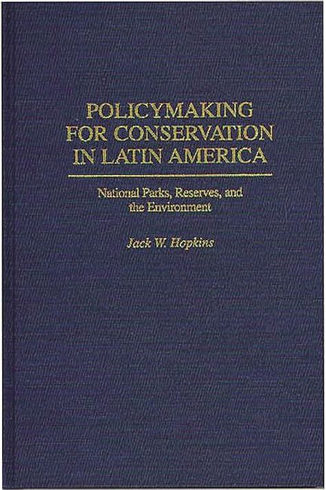 Policymaking for conservation in latin america national parks reserves and the environment. - Il magico anello di un genio.