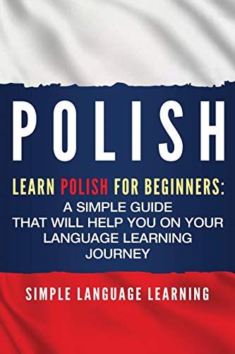 Read Online Polish Learn Polish For Beginners A Simple Guide That Will Help You On Your Language Learning Journey By Simple Language Learning