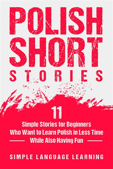 Read Polish Short Stories 11 Simple Stories For Beginners Who Want To Learn Polish In Less Time While Also Having Fun By Simple Language Learning