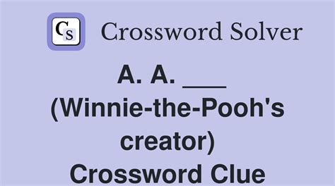 Answers for Whinnie the Pooh's creator (1,1,5) crossword clue, 7 letters. Search for crossword clues found in the Daily Celebrity, NY Times, Daily Mirror, Telegraph and major publications. Find clues for Whinnie the Pooh's creator (1,1,5) or most any crossword answer or clues for crossword answers.. 
