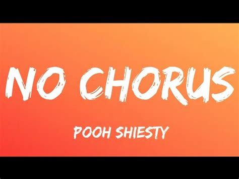 Pooh shiesty no chorus lyrics. No Chorus Lyrics Meanings by Pooh Shiesty. Shiesty Season. 39 Watch Listen No Chorus Lyrics. Blrrrd, blrrrd, blrrrd Lookin' for my man, couldn't send no one to whack him (Once again, I'm locked in with tp, we finna make a hit) Couldn't send no one to whack him, I couldn't send no one to whack him 