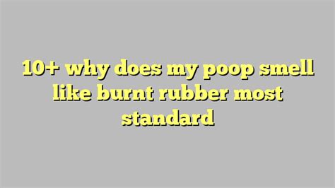 Poop smells like rubber. Things To Know About Poop smells like rubber. 