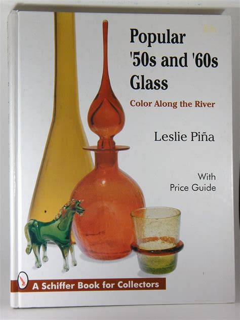 Full Download Popular 50S And 60S Glass Color Along The River  With Price Guide A Schiffer Book For Collectors By Leslie A Pina