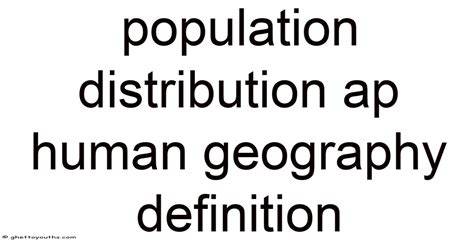 Population distribution definition.  Read how in this AP® Human Geograp...