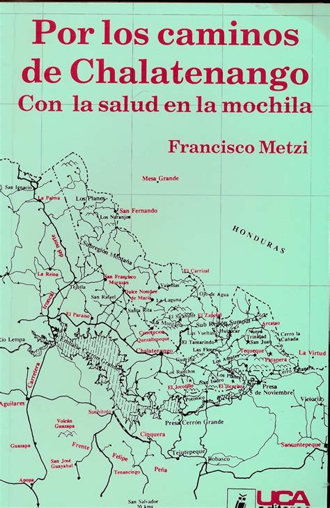 Full Download Por Los Caminos De Chalatenango Con La Salud En La Mochila By Francisco Metzi