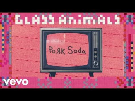 Pork Soda glass animals Lyrics, Meaning & Videos