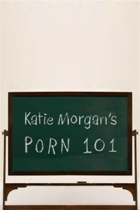 Porn101 - Porn 101: Directed by Dan Chaykin. With Katie Morgan.