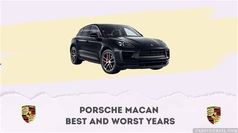 Porsche macan years to avoid.  Avoid 2015-2017 models, which have been plagued ...