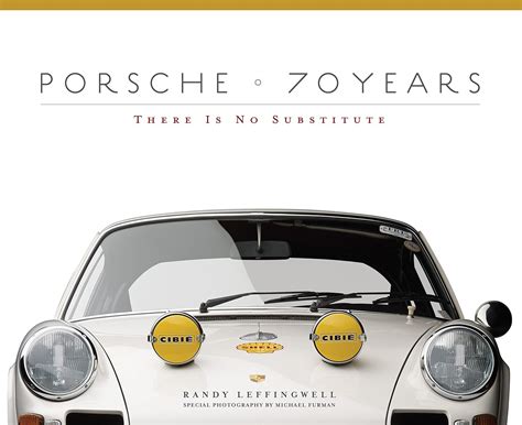 Read Online Porsche 70 Years There Is No Substitute By Randy Leffingwell