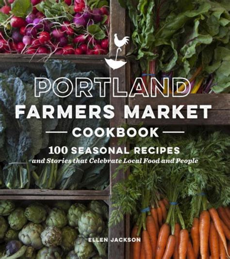 Full Download Portland Farmers Market Cookbook 100 Seasonal Recipes And Stories That Celebrate Local Food And People By Ellen  Jackson