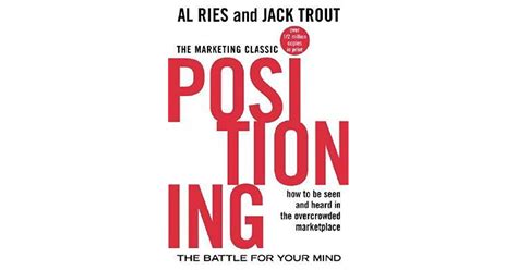 Read Online Positioning The Battle For Your Mind How To Be Seen And Heard In The Overcrowded Marketplace By Al Ries
