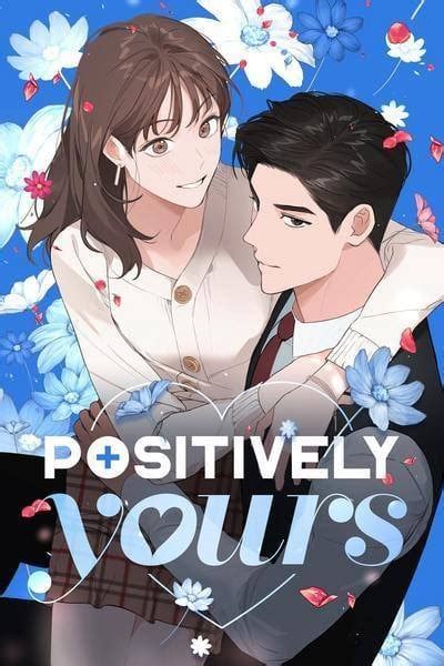 Positively yours -- coffee manga. Username or Email Address. ← Back to Coffee Manga. Positively Yours. Chapter 33. Positively YoursTo the dismay of Hee-won, the BFF she broke into, and her other BFF is now going! Hee-won, seriously disappointed, decides to go wild only once and. 