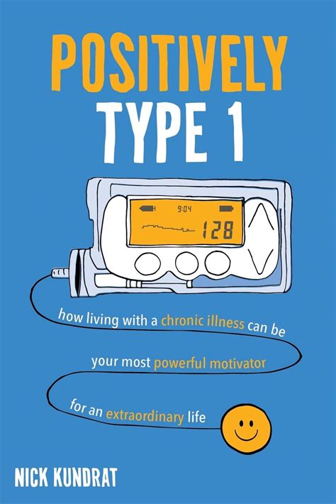 Download Positively Type 1 Ãhow A Chronic Illness Can Be Your Strongest Motivator For An Extraordinary Life By Nick Kundrat