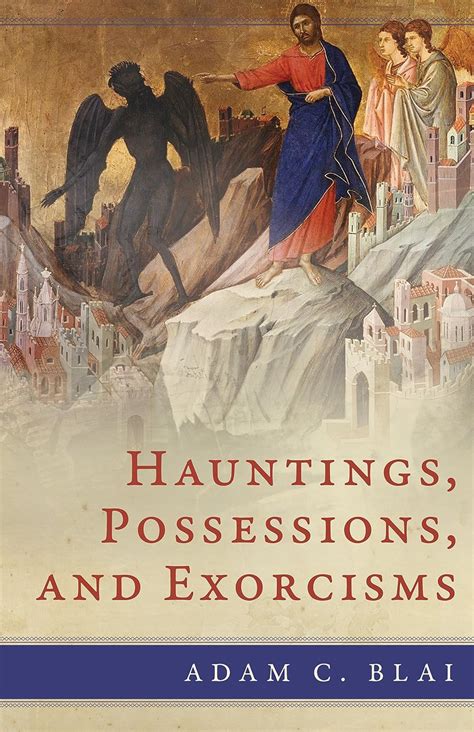 Read Possession Exorcism And Hauntings By Adam C Blai