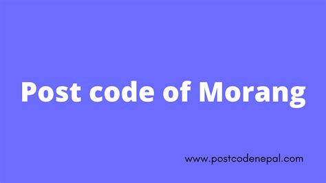 Postal code morang.  The postal code for the district postal office is given separately just ab...