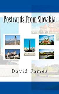 Read Online Postcards From Slovakia A Humorous Account Of A British Expat Living In The Slovak Republic Slovakia  Heart Of Europe Book 1 By David   James