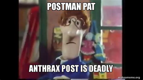 Postman Pat Anthrax post is deadly Make a Meme