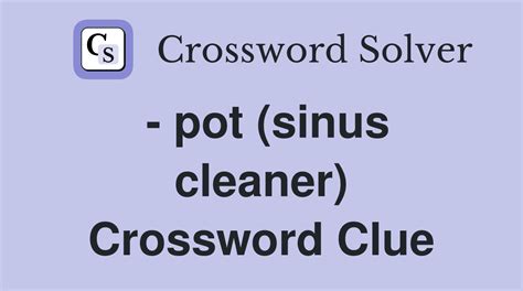 Pot Sinus Clearer Crossword