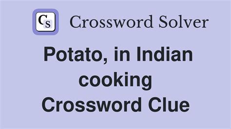 Potato, in Indian cooking crossword clue