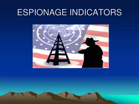 Potential Indicators of Espionage Disgruntlement with the U.S. Government strong enough to cause an individual to seek or wish for revenge. Any statement that suggests conflicting loyalties may affect the proper handling and protection of sensitive information. . 