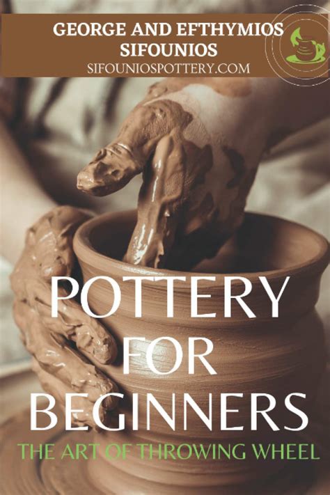 Read Pottery For Beginners The Art Of Wheel Throwing By George Sifounios