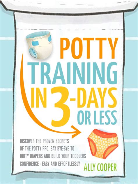 Full Download Potty Training In 3 Days Or Less Discover The Proven Secrets Of The Potty Pro Say Byebye To Dirty Diapers And Build Your Toddlers Confidence Easy And Effortlessly By Ally Cooper