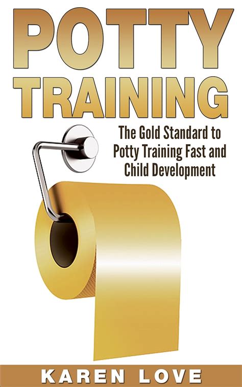 Full Download Potty Training The Gold Standard To Potty Training Fast And Child Development Parenting Motherhood Potty Training Toddler Fatherhood Child Child Development By Karen Love