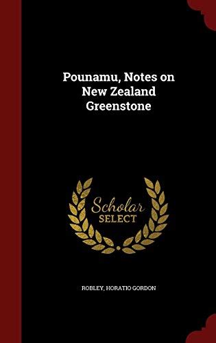 Pounamu Notes on New Zealand Greenstone Horatio Gordon Robley