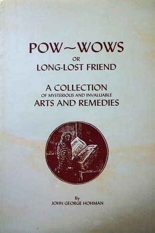 Read Online Powwows Or Long Lost Friend A Collection Of Mysterious And Invaluable Arts And Remedies For Man As Well As Animals By John George Hohman