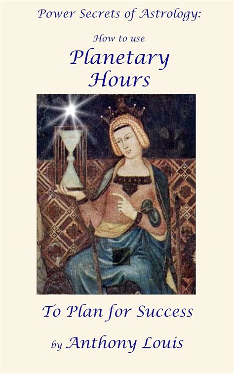 Power Secrets Of Astrology How To Use Planetary Hours To Plan For Success