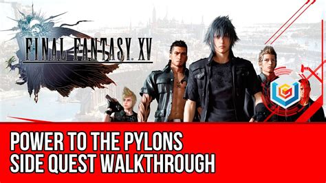 Power to the Pylons Sidequest FFXV｜Game8