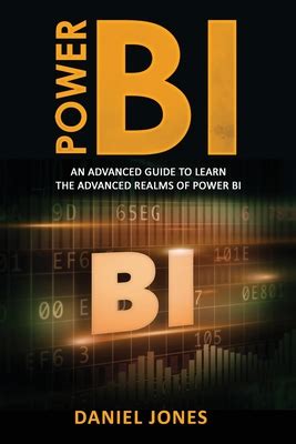 Read Online Power Bi An Advanced Guide To Learn The Advanced Realms Of Power Bi By Daniel Jones