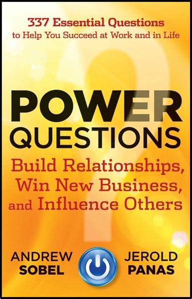 Read Power Questions  Build Relationships Win New Business And Influence Others By Andrew C Sobel