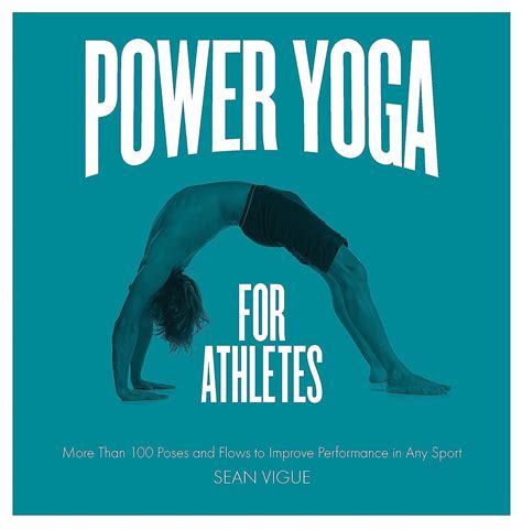 Download Power Yoga For Athletes More Than 100 Poses And Flows To Improve Performance In Any Sport By Sean Vigue