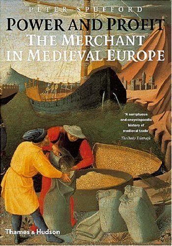 Read Online Power And Profit The Merchant In Medieval Europe By Peter Spufford