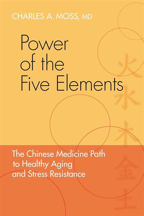 Full Download Power Of The Five Elements The Chinese Medicine Path To Healthy Aging And Stress Resistance By Charles A Moss