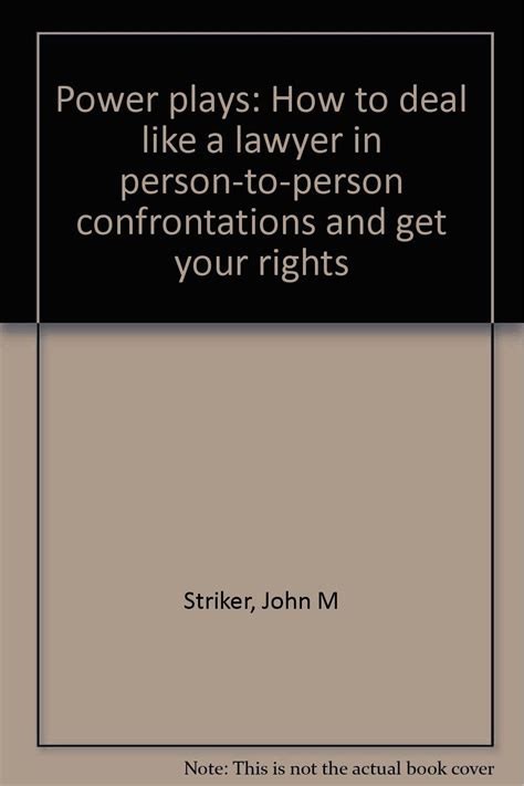 Read Power Plays How To Deal Like A Lawyer In Persontoperson Confrontations And Get Your Rights By John M Striker