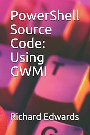 PowerShell SourceCode: GWMI