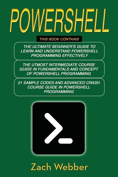 Read Powershell The Complete 3 Books In 1 For Beginners Intermediate And 21 Sample Codings And Advance Crash Course Guide In Powershell Programming By Zach Webber