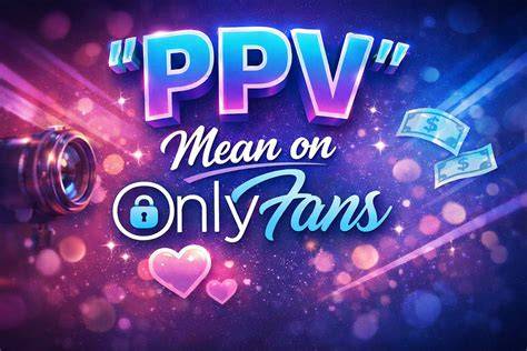 Ppv Meaning Onlyfans Leaks