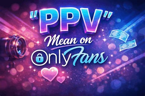 Ppv Onlyfans Meaning Leaks
