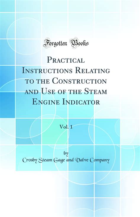 Practical Instructions Relating To The Construction And Use Of The Steam Engine Indicator