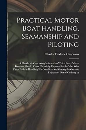Practical Motor Boat Handling Seamanship And Piloting..A Handbook...