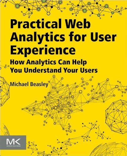 Practical Web Analytics For User Experience How Analytics Can Help You Understand Your Users
