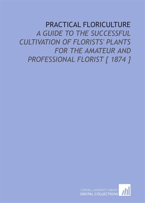 Practical floriculture a guide to the successful cultivation of florists plants for the amateur and. - John deere 9770 sts service manual.