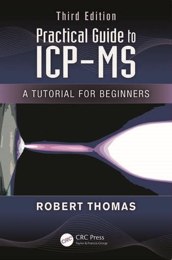 Practical guide to icp ms a tutorial for beginners 3rd edition. - Practical guide to icp ms a tutorial for beginners 3rd edition.